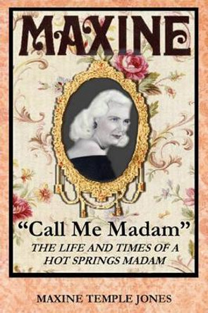 Maxine: &quot;Call Me Madam&quot; by Maxine Temple Jones 9781463527273