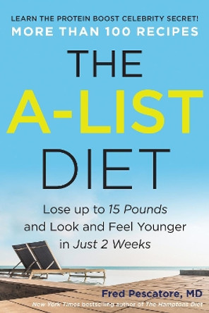 The A-List Diet: Lose up to 15 Pounds and Look and Feel Younger in Just 2 Weeks by Fred Pescatore 9781944648138