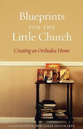 Blueprints for the Little Church: Creating the Church in Your Home by Elissa D Bjeletich 9781944967000