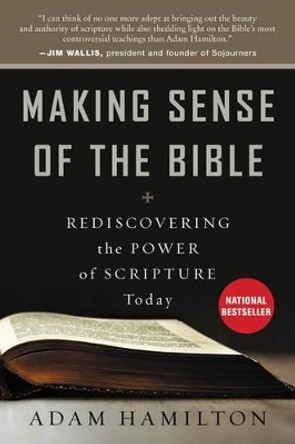 Making Sense of the Bible: Rediscovering the Power of Scripture Today by Adam Hamilton 9780062234988