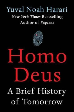 Homo Deus: A Brief History of Tomorrow by Yuval Noah Harari 9780062464316