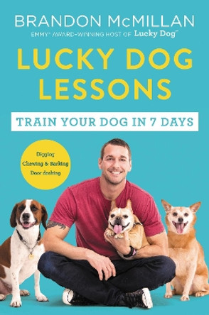 Lucky Dog Lessons: Train Your Dog in 7 Days by Brandon McMillan 9780062479020