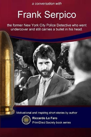 Frank Serpico: 44 Years With A Bullet In MY Head by Riccardo Lo Faro 9781725794368