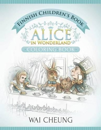 Finnish Children's Book: Alice in Wonderland (English and Finnish Edition) by Wai Cheung 9781533518057