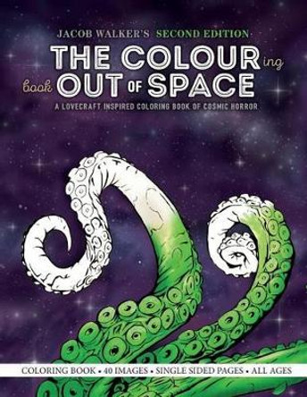 The Colouring Book Out of Space: A Lovecraft Inspired Coloring Book of Cosmic Horror by Jacob E Walker 9781539922957