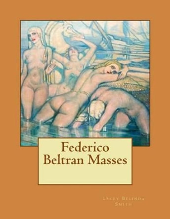 Federico Beltran Masses by Lacey Belinda Smith 9781542448932