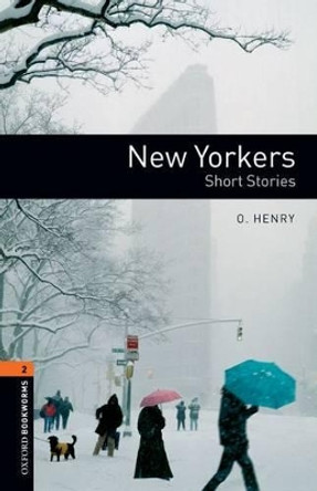 Oxford Bookworms Library: New Yorkers - Short Stories: Level 2: 700-Word Vocabulary by O Henry 9780194237505