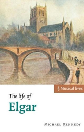 The Life of Elgar by Michael Kennedy 9780521009072