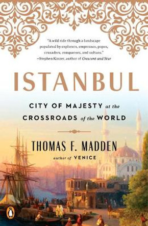 Istanbul: City of Majesty at the Crossroads of the World by Thomas F. Madden 9780143129691