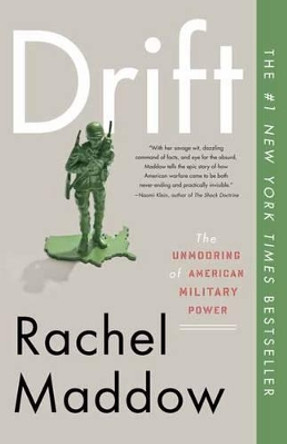 Drift: The Unmooring of American Military Power by Rachel Maddow 9780307460998