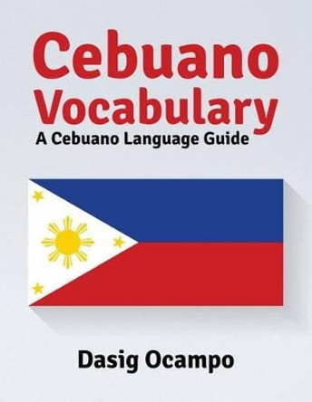 Cebuano Vocabulary: A Cebuano Language Guide by Dasig Ocampo 9781535234948