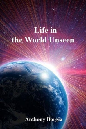 Life in the World Unseen by Anthony Borgia 9781544858302