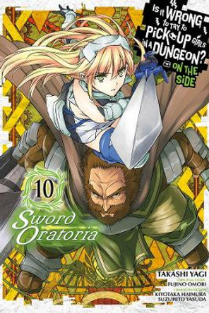 Is It Wrong to Try to Pick Up Girls in a Dungeon? Sword Oratoria, Vol. 10 by Fujino Omori 9781975332129