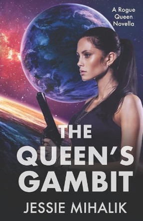 The Queen's Gambit: (Rogue Queen Book 1) by Jessie Mihalik 9781721619672