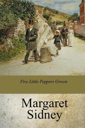 Five Little Peppers Grown UP by Margaret Sidney 9781975706616