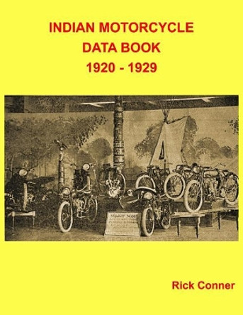 Indian Motorcycle Data Book 1920 - 1929 by Rick Conner 9781983580758