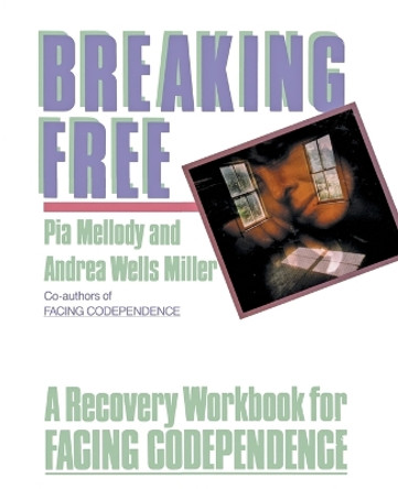 Breaking Free: A Recovery Workbook For Facing Codependence by Pia Mellody 9780062505903