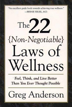 22 Non Negotiable Laws of Wellness: Feel, Think, and Live Better Than You Ever Thought Possible by Greg Anderson 9780062512383