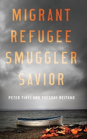 Migrant, Refugee, Smuggler, Savior by Peter Tinti 9780190668594