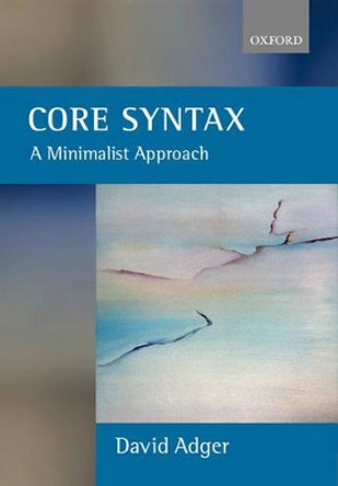 Core Syntax: A Minimalist Approach by David Adger 9780199243709