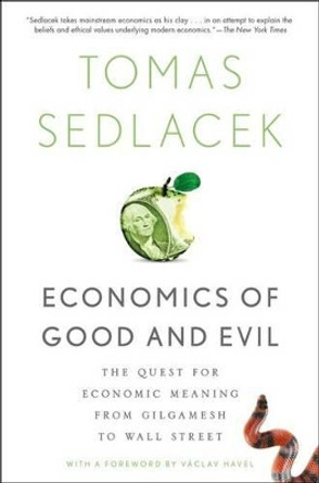 Economics of Good and Evil: The Quest for Economic Meaning from Gilgamesh to Wall Street by Tomas Sedlacek 9780199322183