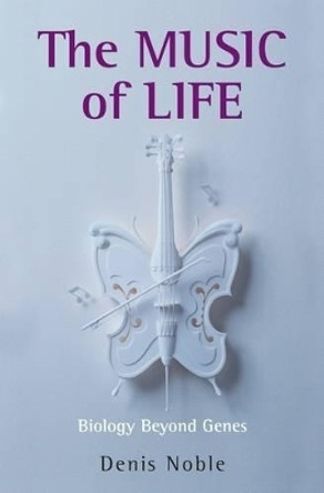 The Music of Life: Biology beyond genes by Denis Noble 9780199228362