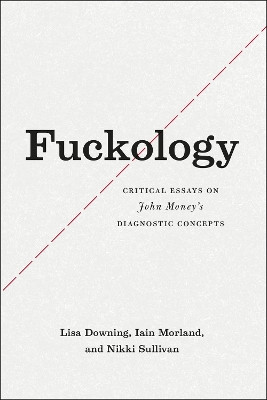Fuckology: Critical Essays on John Money's Diagnostic Concepts by Prof. Lisa Downing 9780226186610