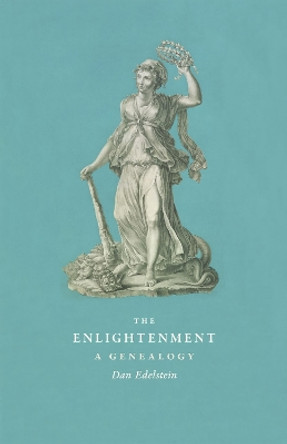 The Enlightenment: A Genealogy by Dan Edelstein 9780226184494