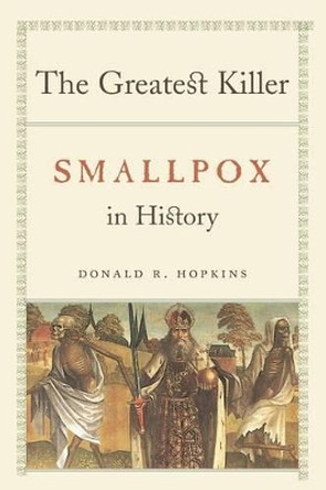 The Greatest Killer: Smallpox in History by Donald Hopkins 9780226351681