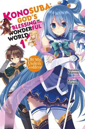 Konosuba: God's Blessing on This Wonderful World!, Vol. 1 (light novel): Oh! My Useless Goddess! by Natsume Akatsuki 9780316553377