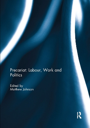 Precariat: Labour, Work and Politics by Matthew Johnson 9780367739515