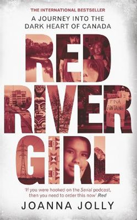 Red River Girl: A Journey into the Dark Heart of Canada by Joanna Jolly 9780349011004