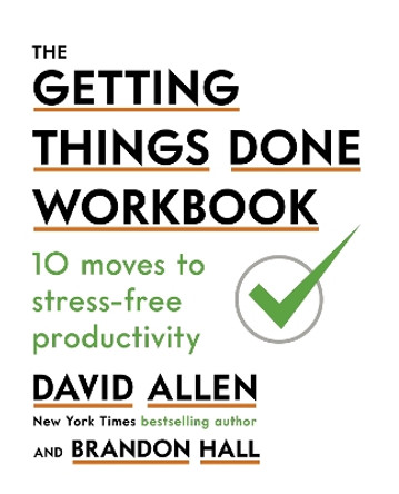 The Getting Things Done Workbook: 10 Moves to Stress-Free Productivity by David Allen 9780349424088