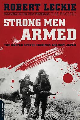 Strong Men Armed (Media tie-in): The United States Marines Against Japan by Robert Leckie 9780306818875