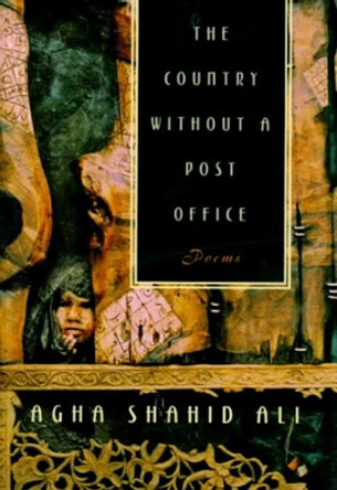 The Country without a Post Office: Poems by Agha Shahid Ali 9780393317619