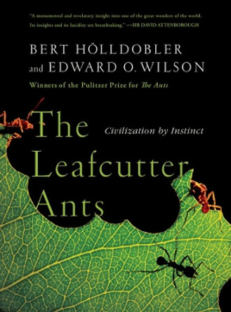 The Leafcutter Ants: Civilization by Instinct by Bert Holldobler 9780393338683