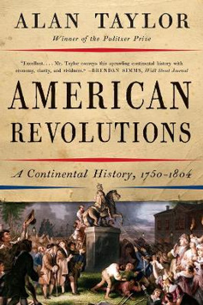 American Revolutions: A Continental History, 1750-1804 by Alan Taylor 9780393354768