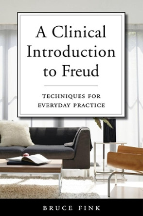 A Clinical Introduction to Freud: Techniques for Everyday Practice by Bruce Fink 9780393711967