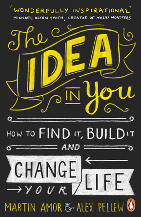 The Idea in You: How to Find It, Build It, and Change Your Life by Martin Amor 9780241971390