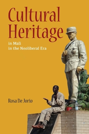 Cultural Heritage in Mali in the Neoliberal Era by Rosa de Jorio 9780252081729