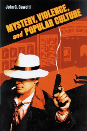 Mystery, Violence, and Popular Culture by John G. Cawelti 9780299196349