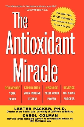 The Antioxidant Miracle: Your Complete Plan for Total Health and Healing by Lester Packer 9780471353119