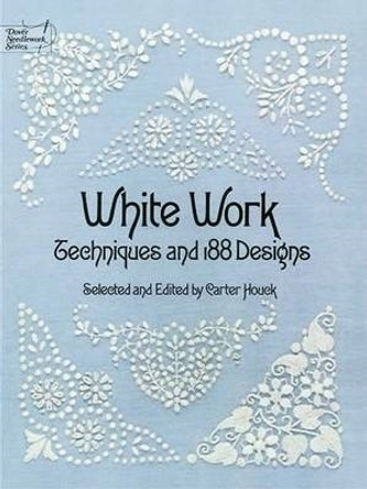 White Work: Techniques and 188 Designs by Carter Houck 9780486236957