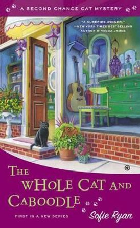 The Whole Cat and Caboodle: Second Chance Cat Mystery by Sofie Ryan 9780451419941