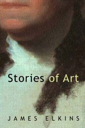 Stories of Art by James Elkins 9780415939430