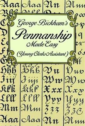 George Bickham's Penmanship Made Easy (Young Clerks Assistant) by George Bickham 9780486297798