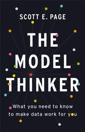 The Model Thinker: What You Need to Know to Make Data Work for You by Scott E. Page 9780465094622