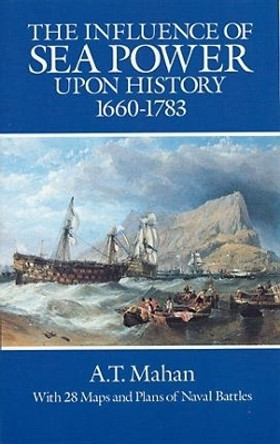 The Influence of Sea Power Upon History, 1660-1783 by A. T. Mahan 9780486255095