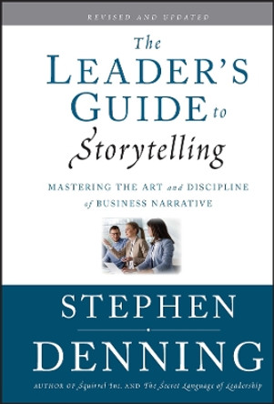 The Leader's Guide to Storytelling: Mastering the Art and Discipline of Business Narrative by Stephen Denning 9780470548677