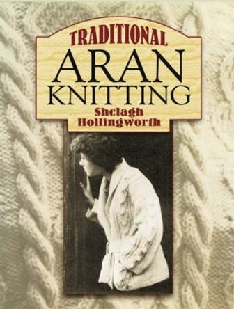 Traditional Aran Knitting by Shelagh Hollingworth 9780486448077